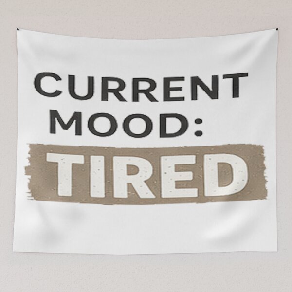 Item preview, Current Mood Tired designed and sold by DinsignStudio.