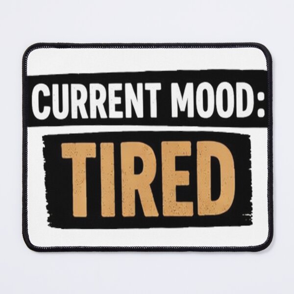 Item preview, Current Mood Tired #2 designed and sold by DinsignStudio.