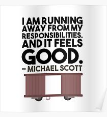 I AM RUNNING AWAY FROM MY RESPONSIBILITIES. AND IT FEELS GOOD. - MICHAEL SCOTT Poster