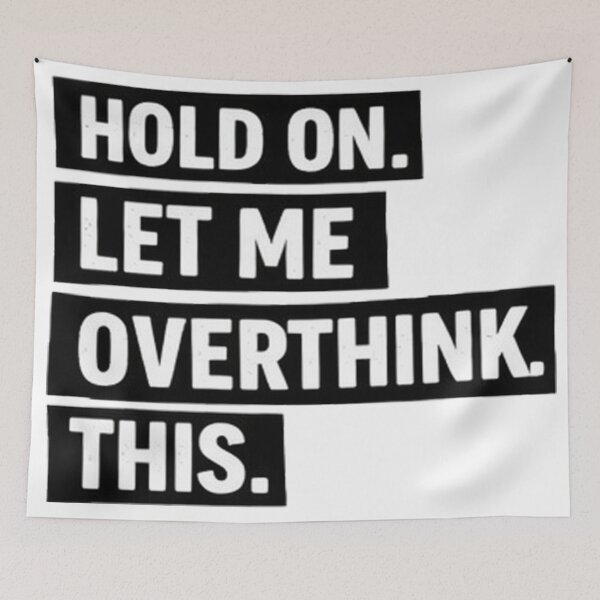 Item preview, Hold on and let's me ovethink this. designed and sold by DinsignStudio.