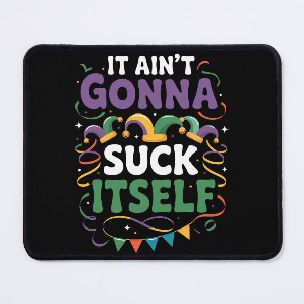 Item preview, It Aint Gonna Suck Itself - Funny Mardi Gras Party Parade designed and sold by TikCore.