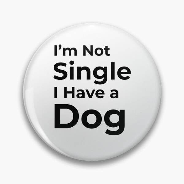 Item preview, I'm Not Single I Have a Dog  designed and sold by FWAHAB.