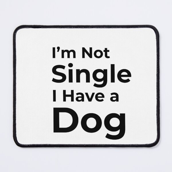 Item preview, I'm Not Single I Have a Dog  designed and sold by FWAHAB.