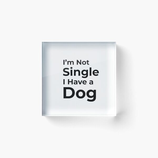 Item preview, I'm Not Single I Have a Dog  designed and sold by FWAHAB.