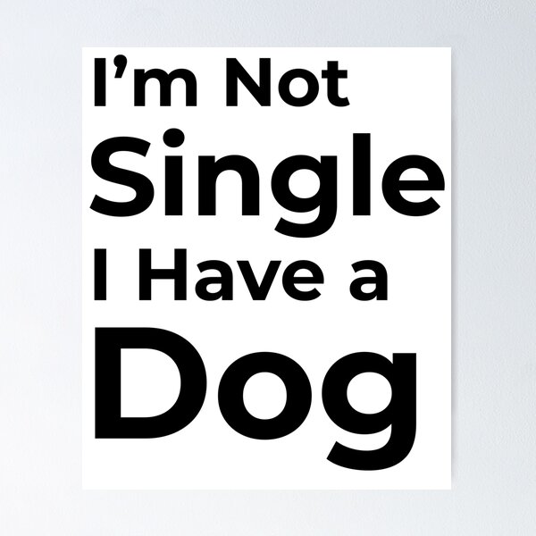 Item preview, I'm Not Single I Have a Dog  designed and sold by FWAHAB.