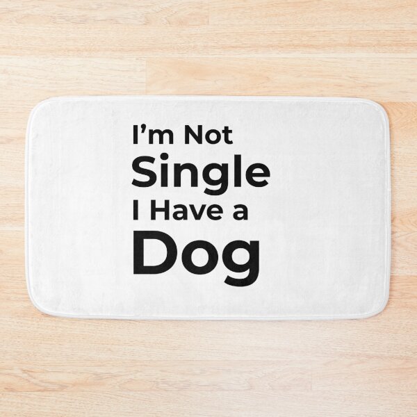 Item preview, I'm Not Single I Have a Dog  designed and sold by FWAHAB.