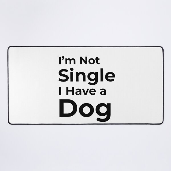 Item preview, I'm Not Single I Have a Dog  designed and sold by FWAHAB.
