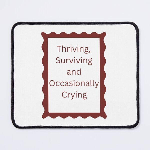 Item preview, Thriving Surviving and Occasionally Crying softly progressing designed and sold by JonesFlora2025.