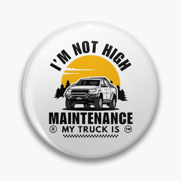 Item preview, Truck girl : I'm not high maintenance, my truck is designed and sold by Peerless-Prime.