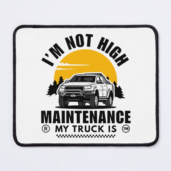 Item preview, Truck girl : I'm not high maintenance, my truck is designed and sold by Peerless-Prime.