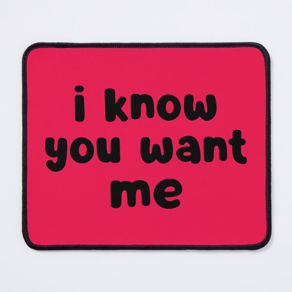 Item preview, I Know You Want Me designed and sold by glowdesigns.