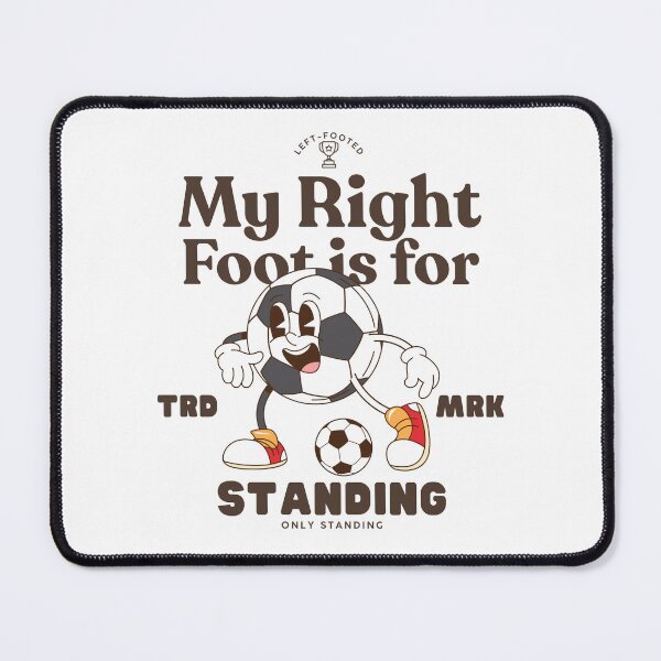Item preview, left-footed : my right foot is for standing, only standing designed and sold by Peerless-Prime.