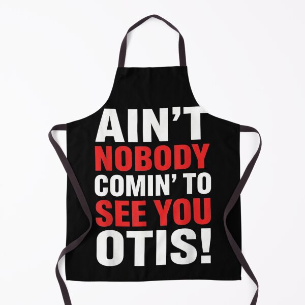 Item preview, Ain't Nobody Comin' To See You Otis Funny Sarcastic Movie Quote designed and sold by SuziLope.