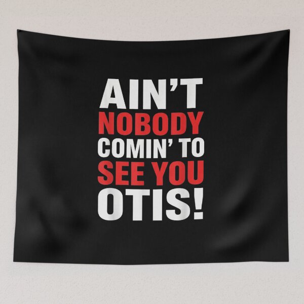 Item preview, Ain't Nobody Comin' To See You Otis Funny Sarcastic Movie Quote designed and sold by SuziLope.