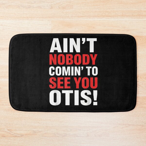 Item preview, Ain't Nobody Comin' To See You Otis Funny Sarcastic Movie Quote designed and sold by SuziLope.