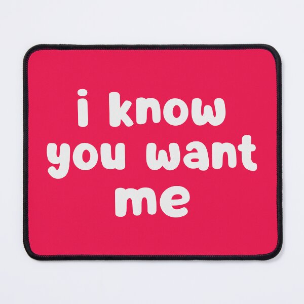 Item preview, I Know You Want Me designed and sold by glowdesigns.
