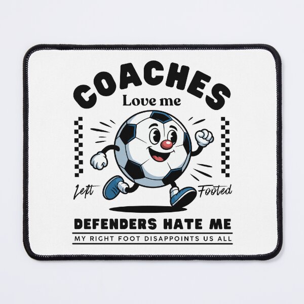 Item preview, left-footed : coaches love me, defenders hate me, my right foot desappoints us all designed and sold by Peerless-Prime.