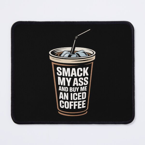 Item preview, Smack My Ass and Buy Me an Iced Coffee designed and sold by Jacky-Design.