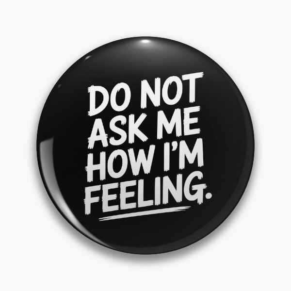 Item preview, Do Not Ask Me How Im Feeling designed and sold by theartfulaspie.
