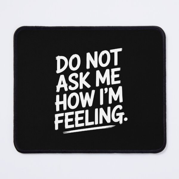 Item preview, Do Not Ask Me How Im Feeling designed and sold by theartfulaspie.