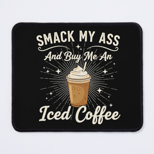 Item preview, Smack My Ass and Buy Me an Iced Coffee designed and sold by LunaMagicStudio.