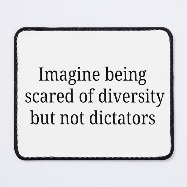 Item preview, Imagine Being Scared of Diversity But Not Dictators designed and sold by Travelslightly.