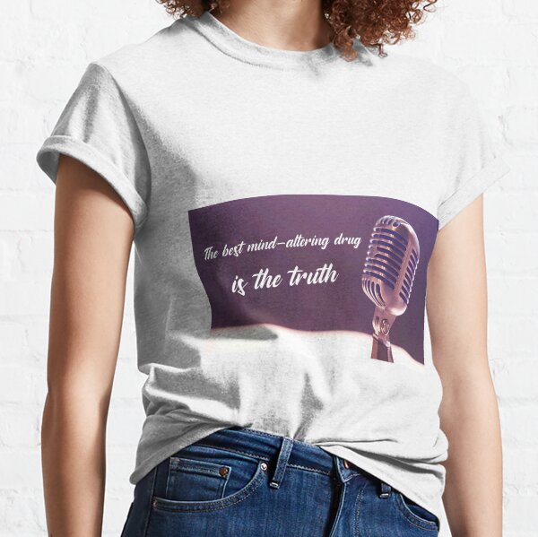 The best mind-altering drug is the truth. Lily Tomlin Classic T-Shirt