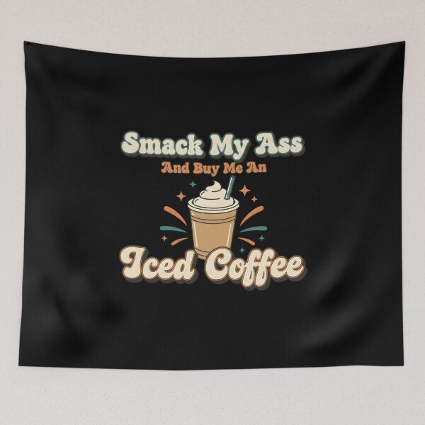 Item preview, Smack My Ass and Buy Me an Iced Coffee designed and sold by LunaMagicStudio.
