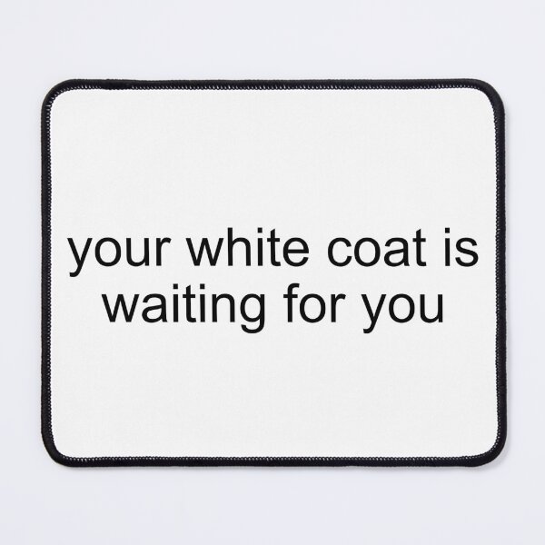 Item preview, your white coat is waiting for you - med school designed and sold by forever-spring.
