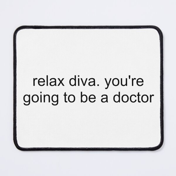 Item preview, relax diva. you're going to be a doctor - med school designed and sold by forever-spring.