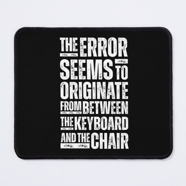 Item preview, The Error Seems to Originate from between the Keyboard and the Chair - Funny IT Tech Support Design for Programmers, Coders, and Help Desk Pros White Distressed Font  designed and sold by GFamilyC.