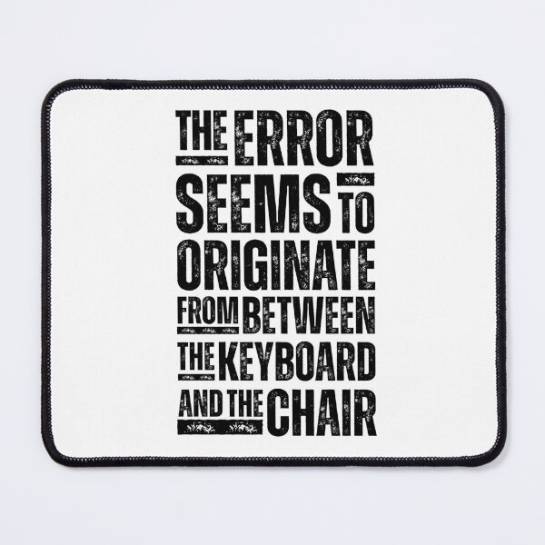 Item preview, The Error Seems to Originate from between the Keyboard and the Chair - Funny IT Tech Support Design for Programmers, Coders, and Help Desk Pros Black Distressed Font  designed and sold by GFamilyC.
