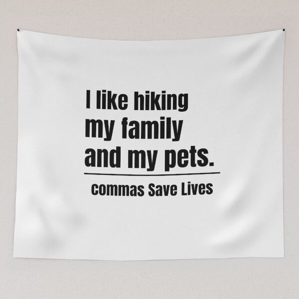 Item preview, funny quote I like hiking my family and my pets commas Save Lives designed and sold by adjamine.