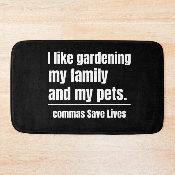 Item preview, sarcastic quote I like gardening my family and my pets commas Save Lives designed and sold by adjamine.