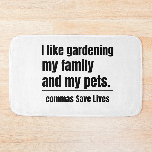 Item preview, sarcastic quote I like gardening my family and my pets commas Save Lives designed and sold by adjamine.