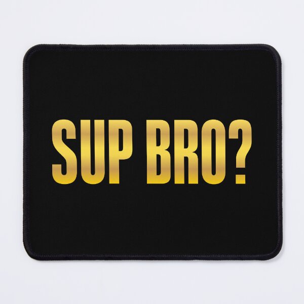 Item preview, Sup Bro? Gold Bold designed and sold by Memes N Lore .