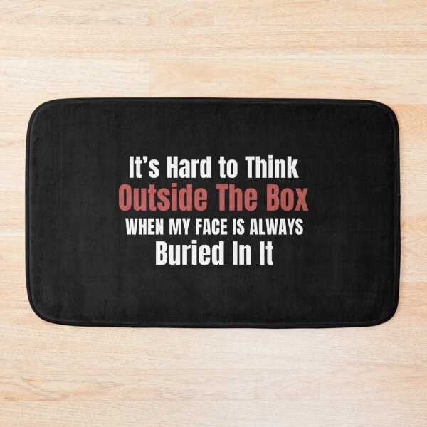 Item preview, It’s Hard to Think Outside the Box When My Face Is Always Buried in It – Funny Quote Design designed and sold by Trendymindvibes.