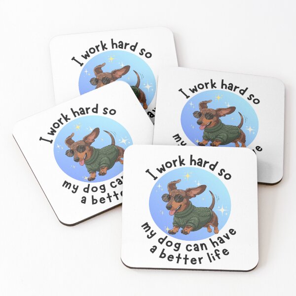 Item preview, I work hard so my dog can have a better life Dog Quotes Mini Dachshund Design designed and sold by Robbo's Tees Designs.