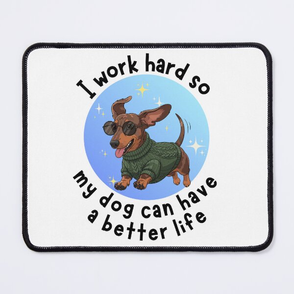 Item preview, I work hard so my dog can have a better life Dog Quotes Mini Dachshund Design designed and sold by Robbo's Tees Designs.