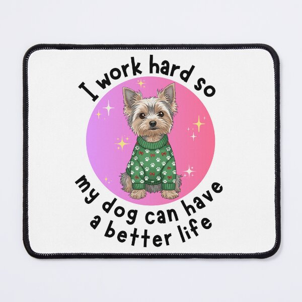 Item preview, I work hard so my dog can have a better life Dog Quotes Yorkie Design designed and sold by Robbo's Tees Designs.