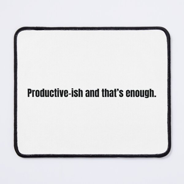 Item preview, Productive‑ish and That’s Enough – Embracing Progress Over Perfection for Real‑World Achievers designed and sold by scoandco.