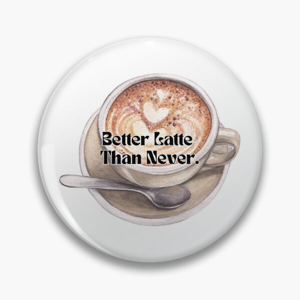 Item preview, Better Latte Than Never designed and sold by Japonica Style.