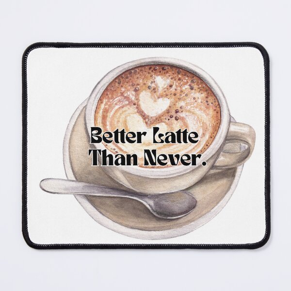 Item preview, Better Latte Than Never designed and sold by Japonica Style.