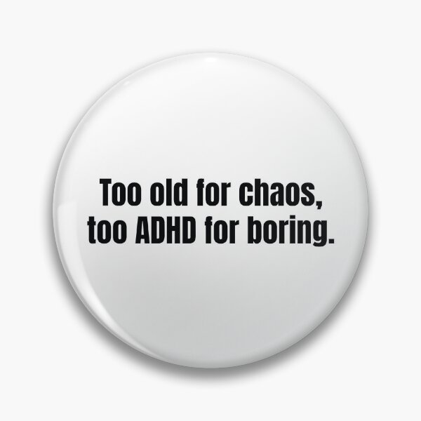 Item preview, Too Old for Chaos, Too ADHD for Boring – Finding Balance Between Calm and Creativity designed and sold by scoandco.