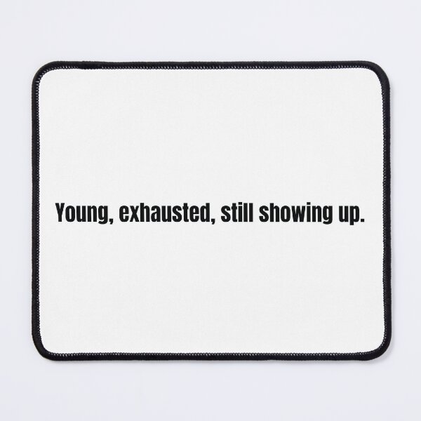 Item preview, Young, Exhausted, Still Showing Up – A Gentle Nod to Grit and Grace designed and sold by scoandco.