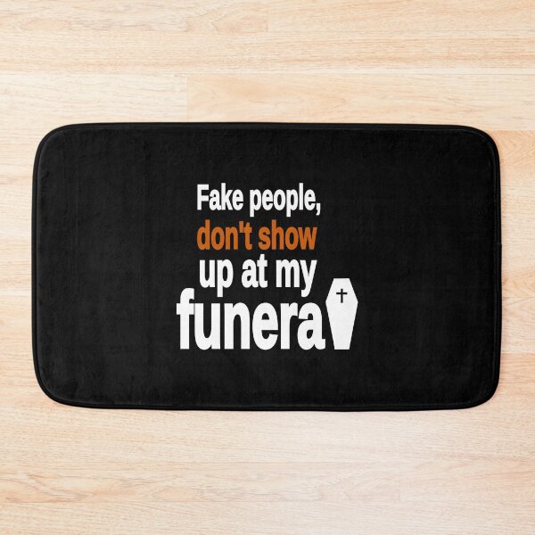 Item preview, Fake People, Don't Show Up At My Funeral designed and sold by JR78.