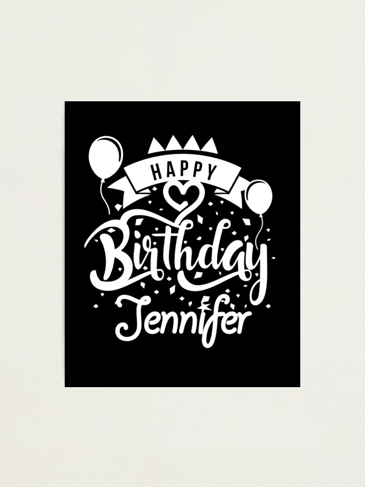 Happy Birthday Jennifer Photographic Print By Elhefe Redbubble