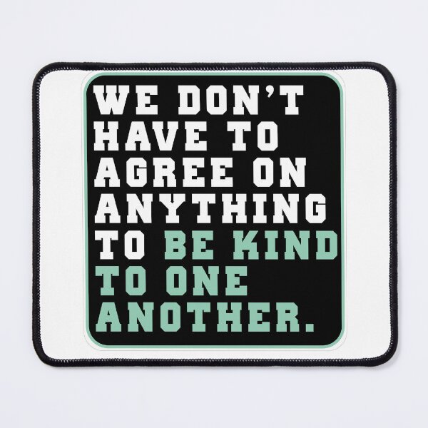 Item preview, We don t have to agree quotes funny positive message be kind funny designed and sold by Doooriginals.