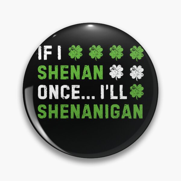 Item preview, If I Shenan Once I’ll Shenanigan designed and sold by MichaelRodgers3.