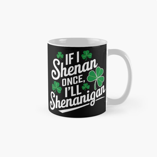 Item preview, If I Shenan Once I’ll Shenanigan designed and sold by JuliWaddle240.